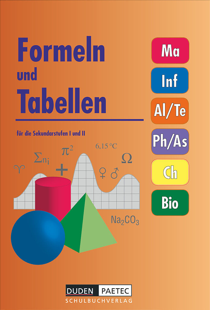 Duden Formeln und Tabellen - Mathematik - Informatik - Arbeitslehre - Technik - Physik - Astronomie - Chemie - Biologie - Sekundarstufe I und II