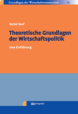 Kartonierter Einband Theoretische Grundlagen der Wirtschaftspolitik von Bernd Reef