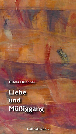 Kartonierter Einband Liebe und Müßiggang von Gisela Dischner