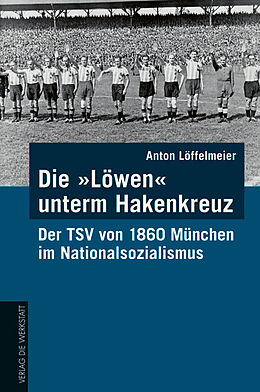 Fester Einband Die Löwen unterm Hakenkreuz von Anton Löffelmeier