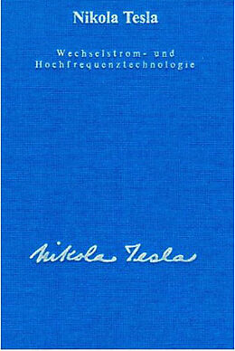 Fester Einband Gesamtausgabe / Die Hochfrequenztechnologie von Nikola Tesla