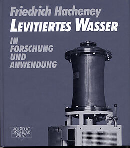 Fester Einband Levitiertes Wasser in Forschung und Anwendung von Friedrich Hacheney