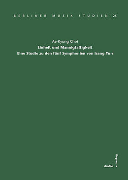 Kartonierter Einband (Kt) Einheit und Mannigfaltigkeit. Eine Studie zu den fünf Symphonien von Isang Yun von Ae-Kyung Choi