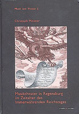 Fester Einband Musiktheater in Regensburg im Zeitalter des Immerwährenden Reichstages von Christoph Meixner