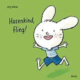 Pappband, unzerreissbar Hasenkind, flieg! von Jörg Mühle