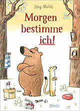 Fester Einband Morgen bestimme ich! von Jörg Mühle