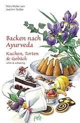 Fester Einband Backen nach Ayurveda - Kuchen, Torten & Gebäck von Petra Müller-Jani, Joachim Skibbe