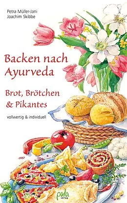 E-Book (pdf) Backen nach Ayurveda - Brot, Brötchen & Pikantes von Petra Müller-Jani, Joachim Skibbe