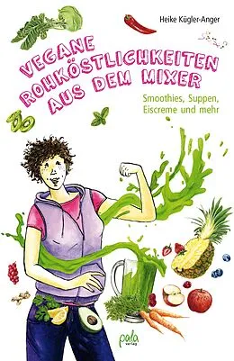 E-Book (pdf) Vegane Rohköstlichkeiten aus dem Mixer von Heike Kügler-Anger