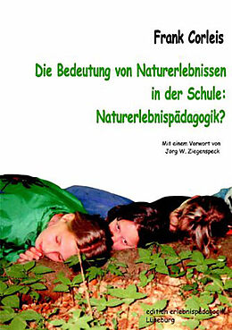 Kartonierter Einband Die Bedeutung von Naturerlebnissen in der Schule: Naturerlebnispädagogik? von Frank Corleis