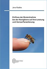 Kartonierter Einband Einfluss der Brutentnahme bei der Honigbiene auf ihre Leistung und Varroa-Parasitierung von Jens Radtke