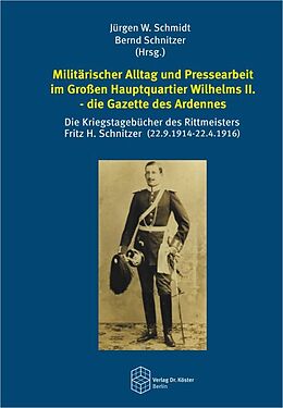 Fester Einband Militärischer Alltag und Pressearbeit im Großen Hauptquartier Wilhelms II. - die Gazette des Ardennes von 