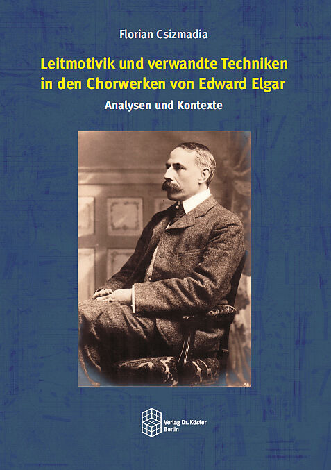 Leitmotivik und verwandte Techniken in den Chorwerken von Edward Elgar: Analysen und Kontexte