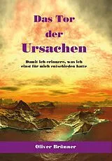 Kartonierter Einband Das Tor der Ursachen von Oliver Brünner
