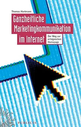 E-Book (pdf) Ganzheitliche Marketingkommunikation im Internet von Thomas Hartmann
