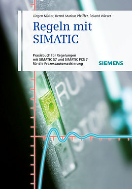 E-Book (pdf) Regeln mit SIMATIC von Jürgen Müller, Bernd-Markus Pfeiffer, Roland Wieser