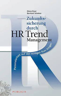 E-Book (pdf) Zukunftssicherung durch HR Trend Management von Marco Esser, Bernhard Schelenz