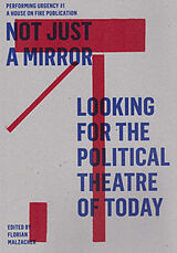 E-Book (epub) Not just a mirror. Looking for the political theatre today von Guilia Palladini, Jeroen Peeters, Goran Sergej Pristas