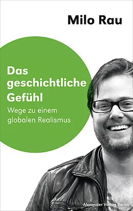 E-Book (epub) Das geschichtliche Gefühl von Milo Rau