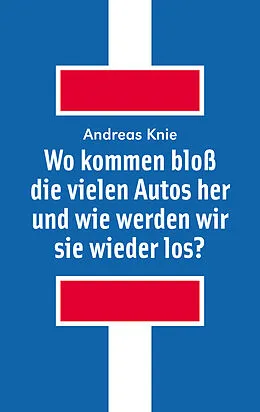 E-Book (epub) Wo kommen bloß die vielen Autos her und wie werden wir sie wieder los? von Andreas Knie