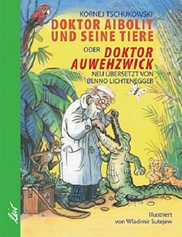 Fester Einband Doktor Aibolit und seine Tiere oder Doktor Auwehzwick von Kornej Tschukowski