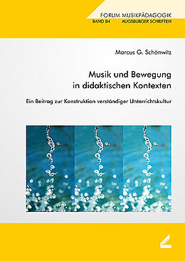 Kartonierter Einband Musik und Bewegung in didaktischen Kontexten von Marcus G. Schönwitz