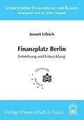 E-Book (pdf) Finanzplatz Berlin. Entstehung und Entwicklung. von Annett Ullrich