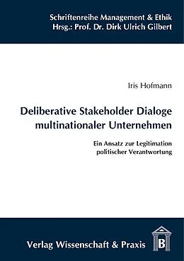 E-Book (pdf) Deliberative Stakeholder Dialoge multinationaler Unternehmen. von Iris Hofmann