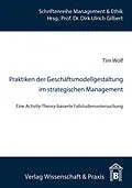 E-Book (pdf) Praktiken der Geschäftsmodellgestaltung im strategischen Management. von Tim Wolf