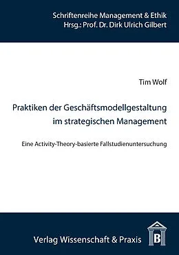 E-Book (pdf) Praktiken der Geschäftsmodellgestaltung im strategischen Management. von Tim Wolf