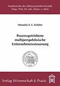 E-Book (pdf) Prozessgetriebene multiperspektivische Unternehmenssteuerung. von Manuela A. E. Schäfer