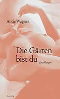 E-Book (epub) Die Gärten bist du von Antje Wagner
