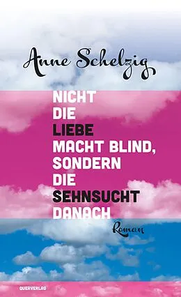 E-Book (epub) Nicht die Liebe macht blind, sondern die Sehnsucht danach von Anne Schelzig