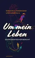 E-Book (epub) Um mein Leben von Koschka Linkerhand, Azadiya H.