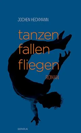 E-Book (epub) tanzen fallen fliegen von Jochen Heckmann