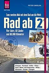 Kartonierter Einband Rad ab 2 - Zum zweiten Mal mit dem Rad um die Welt Vier Jahre, 68 Länder und 88.000 Kilometer von Peter Smolka