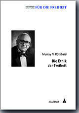 Kartonierter Einband Die Ethik der Freiheit von Murray N. Rothbard