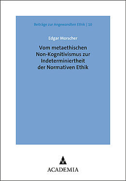 Kartonierter Einband Vom metaethischen Non-Kognitivismus zur Indeterminiertheit der Normativen Ethik von Edgar Morscher