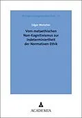 E-Book (pdf) Vom metaethischen Non-Kognitivismus zur Indeterminiertheit der Normativen Ethik von Edgar Morscher