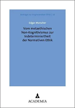 E-Book (pdf) Vom metaethischen Non-Kognitivismus zur Indeterminiertheit der Normativen Ethik von Edgar Morscher