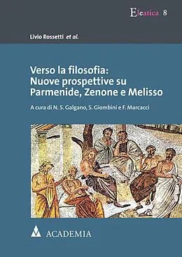 E-Book (pdf) Verso la filosofia: Nuove prospettive su Parmenide, Zenone e Melisso von Livio Rossetti et al.