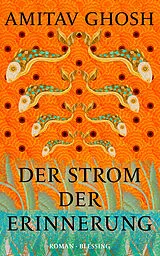 Fester Einband Der Strom der Erinnerung von Amitav Ghosh