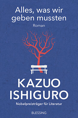 Kartonierter Einband Alles, was wir geben mussten von Kazuo Ishiguro