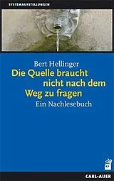 Kartonierter Einband Die Quelle braucht nicht nach dem Weg zu fragen von Bert Hellinger