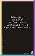 E-Book (pdf) Die Zukunft der Supervision - Die Zukunft der Arbeit von Kurt Buchinger