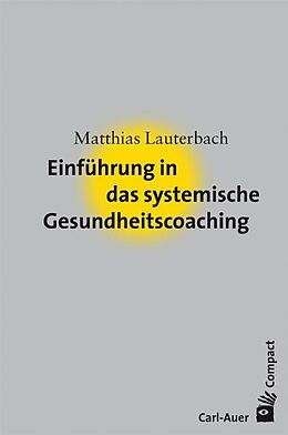 Kartonierter Einband Einführung in das systemische Gesundheitscoaching von Matthias Lauterbach