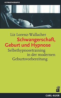 Kartonierter Einband Schwangerschaft, Geburt und Hypnose von Liz Lorenz-Wallacher