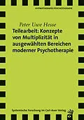 E-Book (pdf) Teilearbeit: Konzepte von Multiplizität in ausgewählten Bereichen moderner Psychotherapie von Peter Uwe Hesse