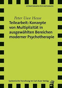 E-Book (pdf) Teilearbeit: Konzepte von Multiplizität in ausgewählten Bereichen moderner Psychotherapie von Peter Uwe Hesse