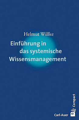 Kartonierter Einband Einführung in das systemische Wissensmanagement von Helmut Willke